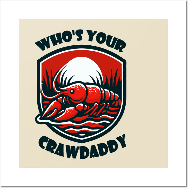 Who's Your Crawdaddy Wall Art by WolfeTEES